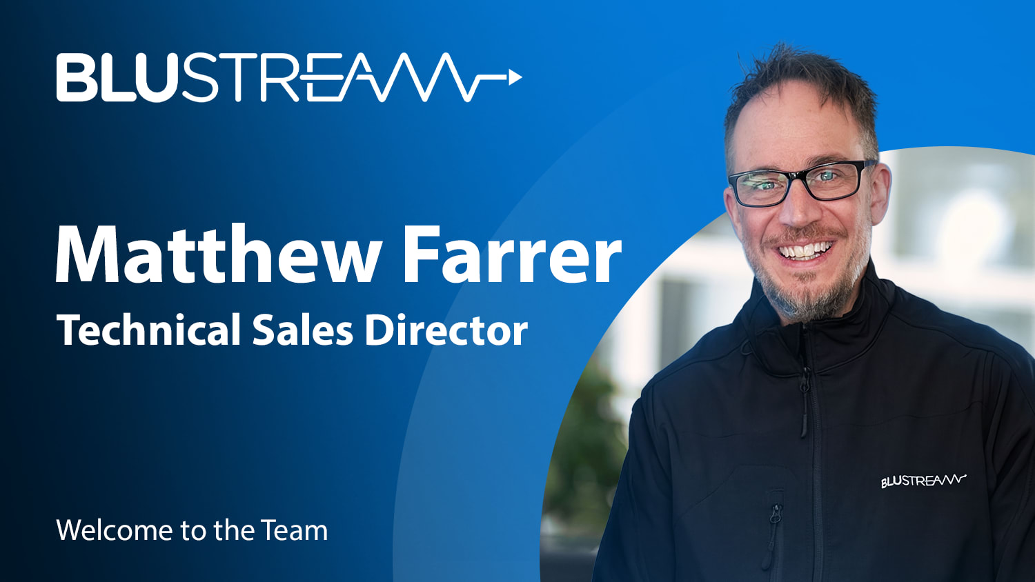 Welcome Matthew Farrer, Blustream’s new Technical Sales Director