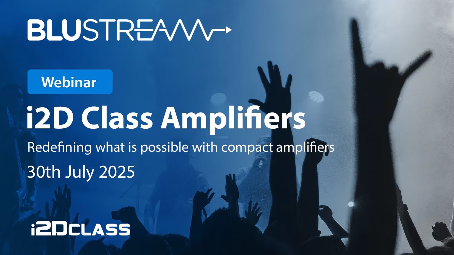Join us for an exclusive webinar introduction to Blustream’s i2D Class Amplifiers!