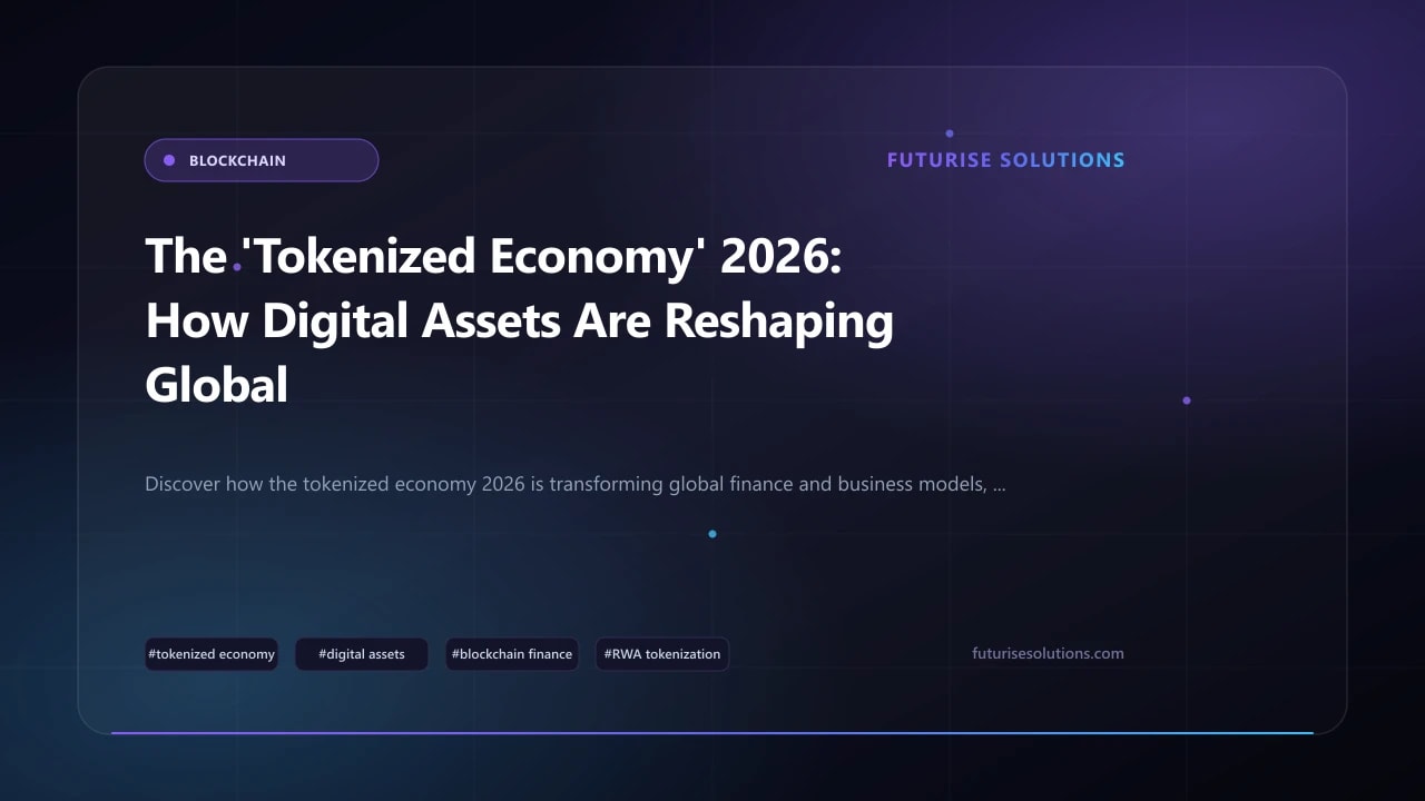 The 'Tokenized Economy' 2026: How Digital Assets Are Reshaping Global Finance & Business Models
