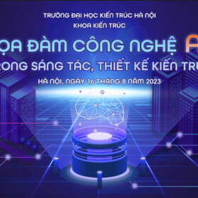 Tọa đàm “CÔNG NGHỆ AI TRONG SÁNG TÁC, THIẾT KẾ KIẾN TRÚC”