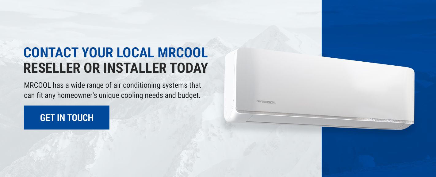 05-Contact-Your-Local-MRCOOL-Reseller-or-Installer-Today.jpg