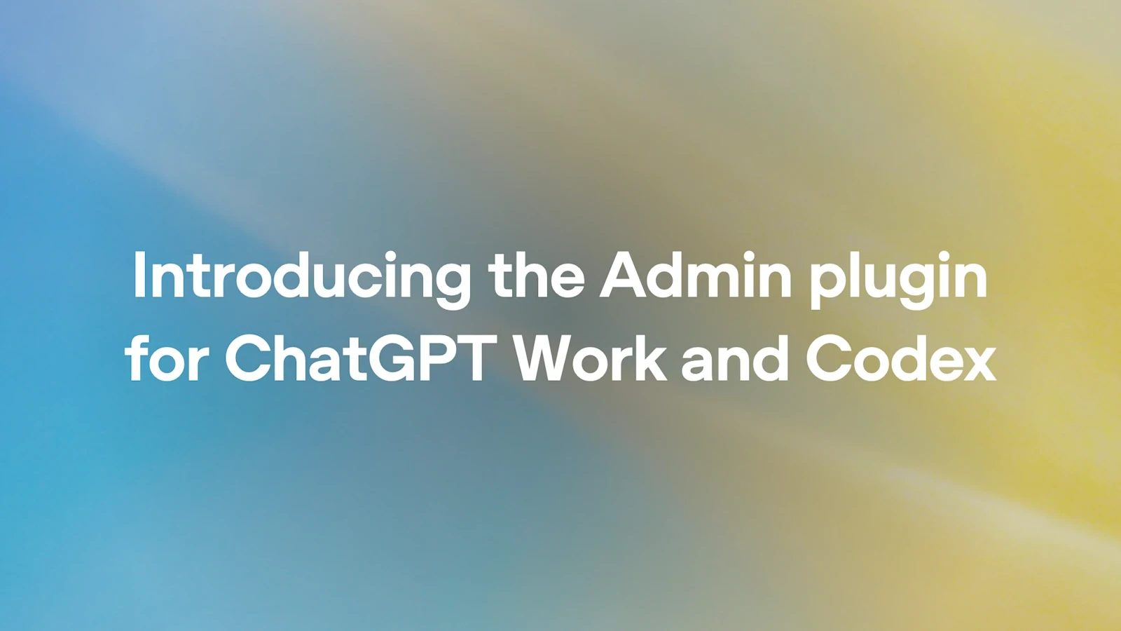 OpenAI's own announcement graphic for the Admin plugin
