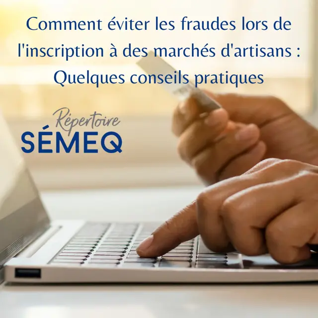 Comment éviter les fraudes lors de l’inscription à des marchés d’artisans : quelques conseils pratiques