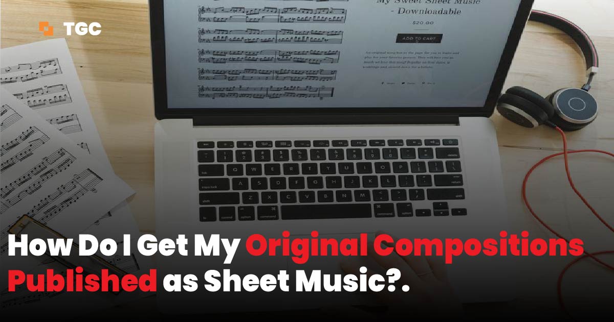How Do I Get My Original Compositions Published as Sheet Music? | That ...