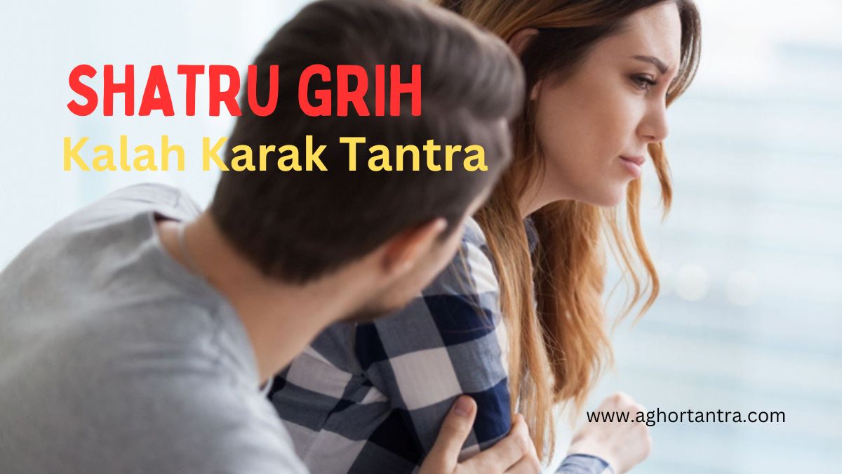Shatru Grih Kalah Karak Tantra