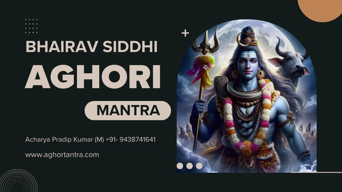 Bhairav Siddhi Aghori Mantra