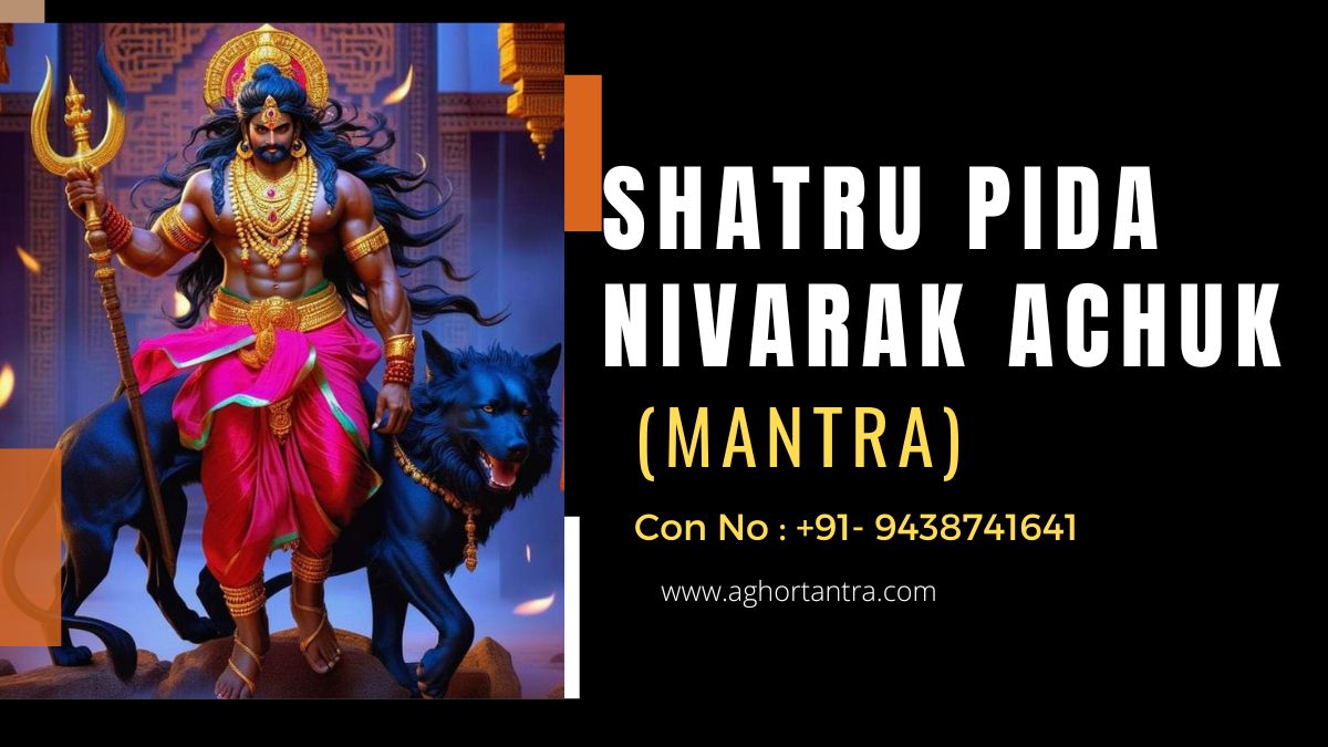 Shatru Pida Nivarak Achuk Mantra