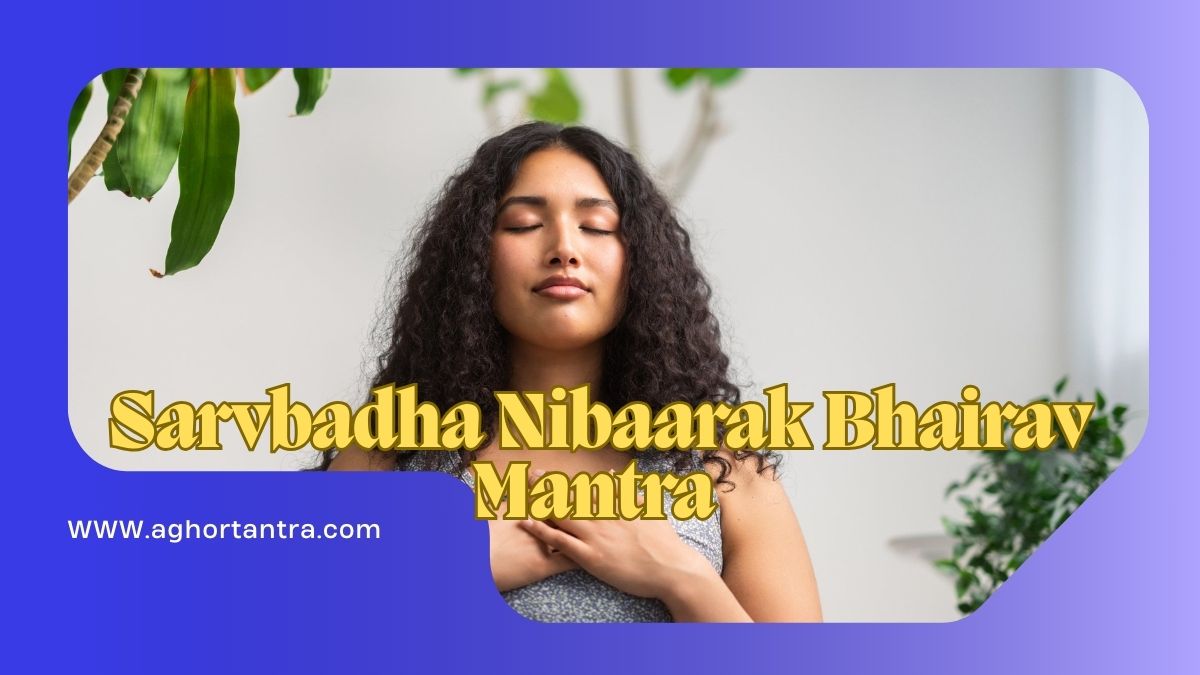 Sarvbadha Nibaarak Bhairav Mantra