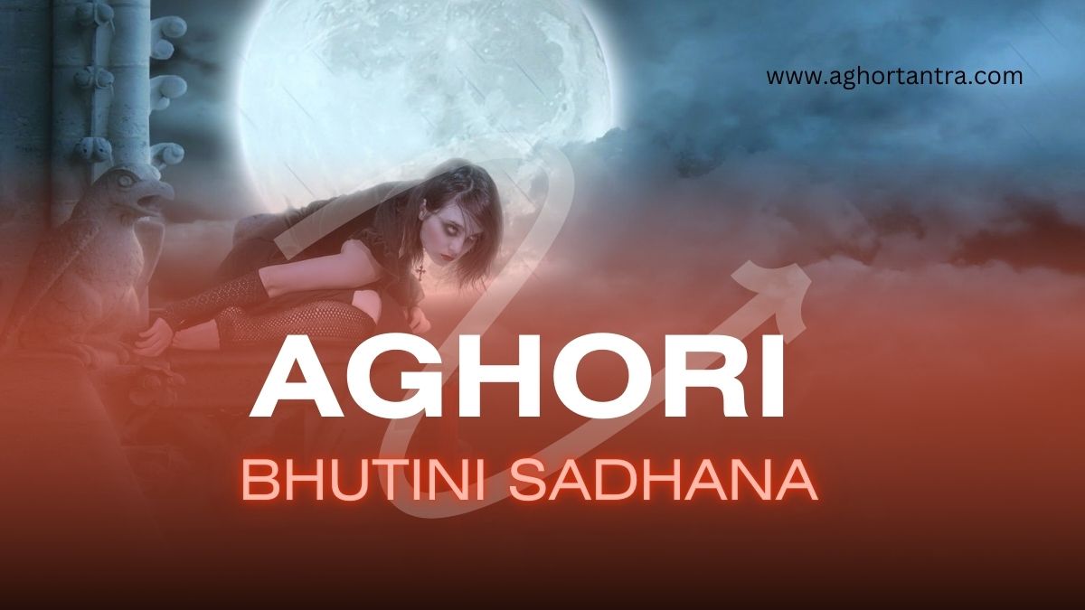 Aghori bhutini sadhana