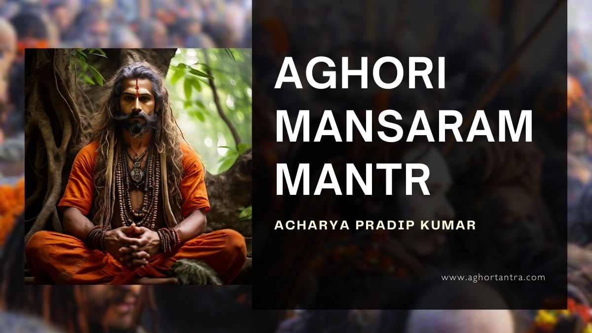 Aghori Mansaram Mantra