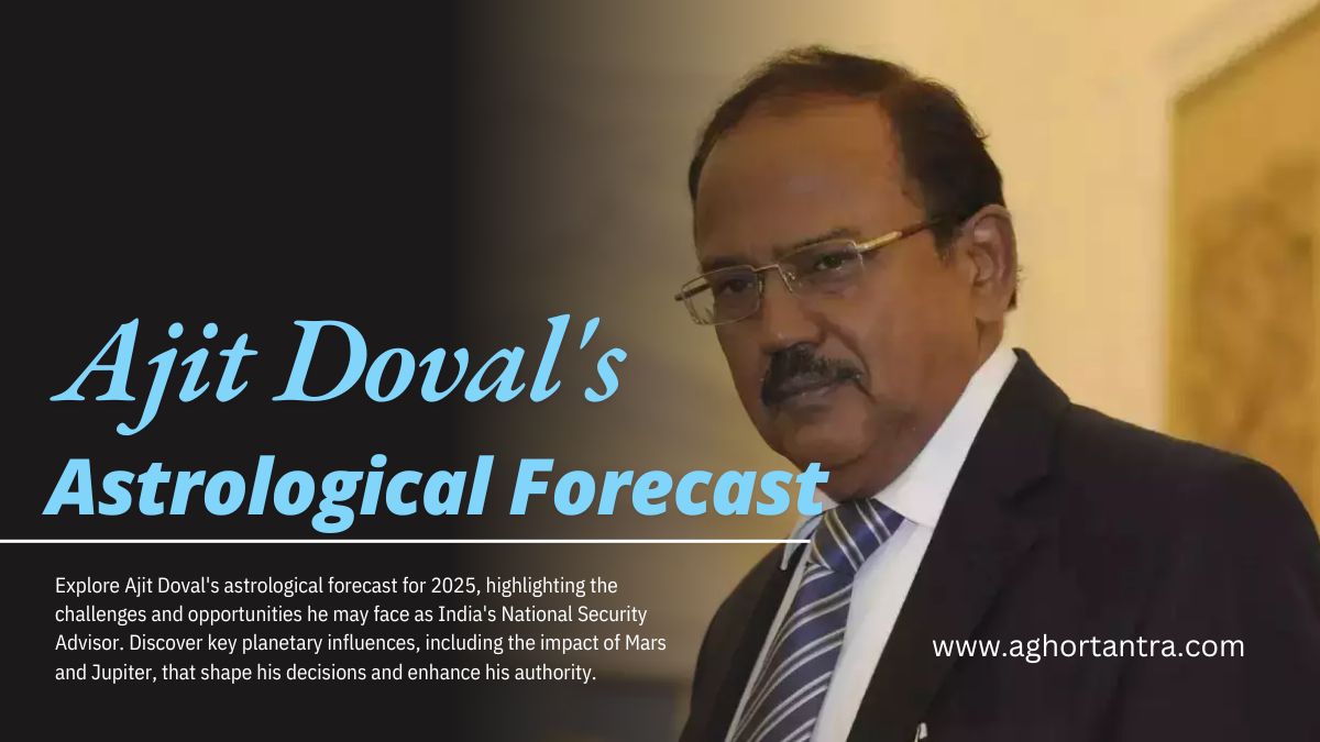 Ajit Dovals astrological forecast for 2025