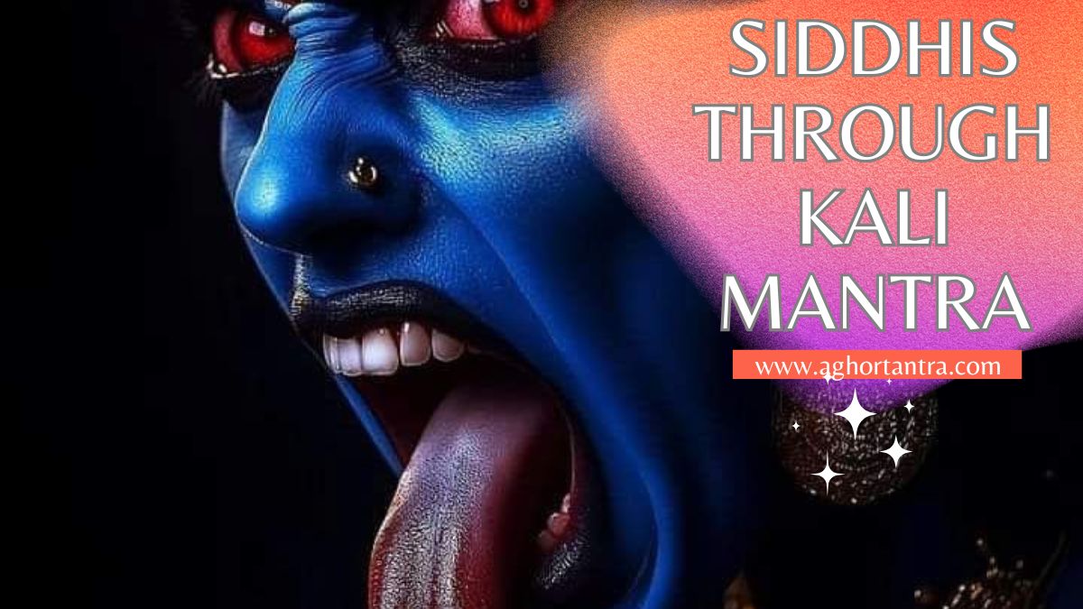 Kaaliji ke Mantro ki Siddhiyaan