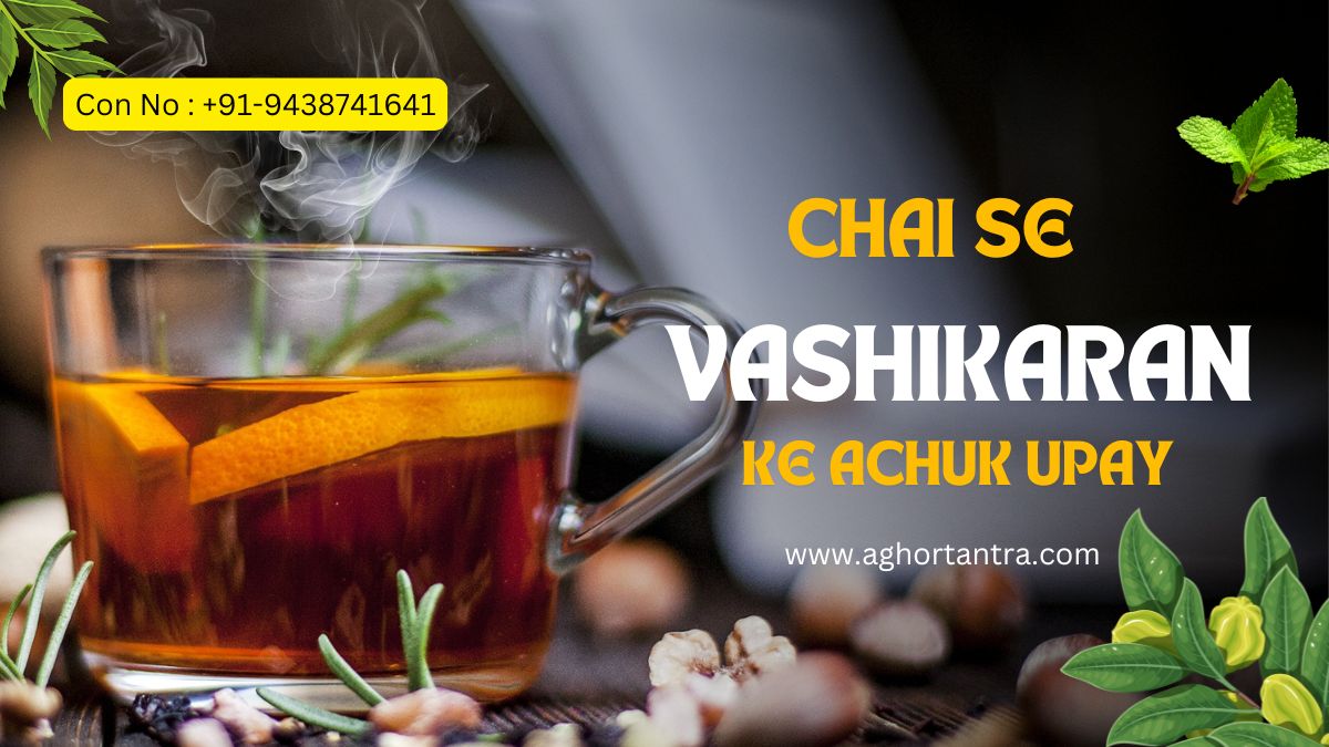 Chai Se Vashikaran