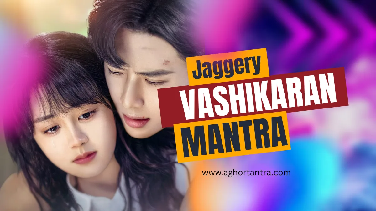 powerful Jaggery Vashikaran Mantra