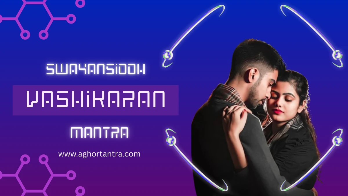 swayansiddh vashikaran mantra