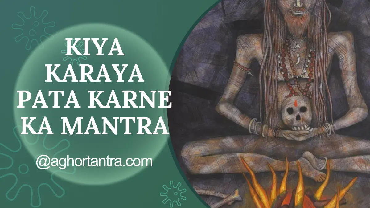 Kiya Karaya Pata Karne Ka Mantra