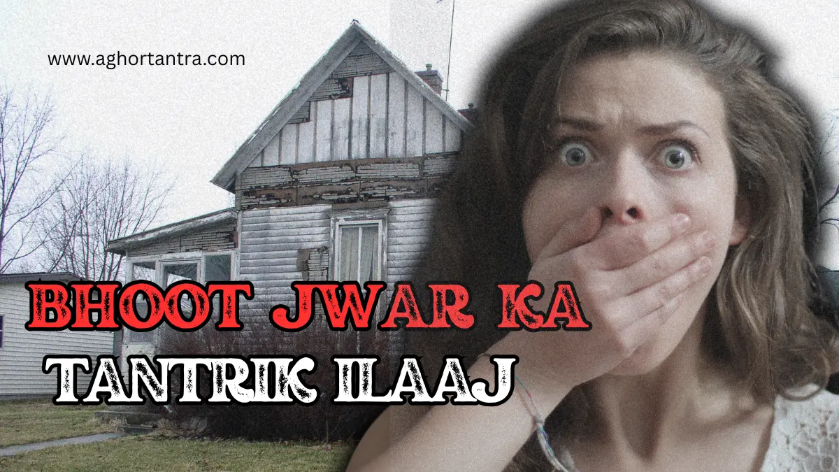 Bhoot Jwar Ka Tantrik Ilaaj