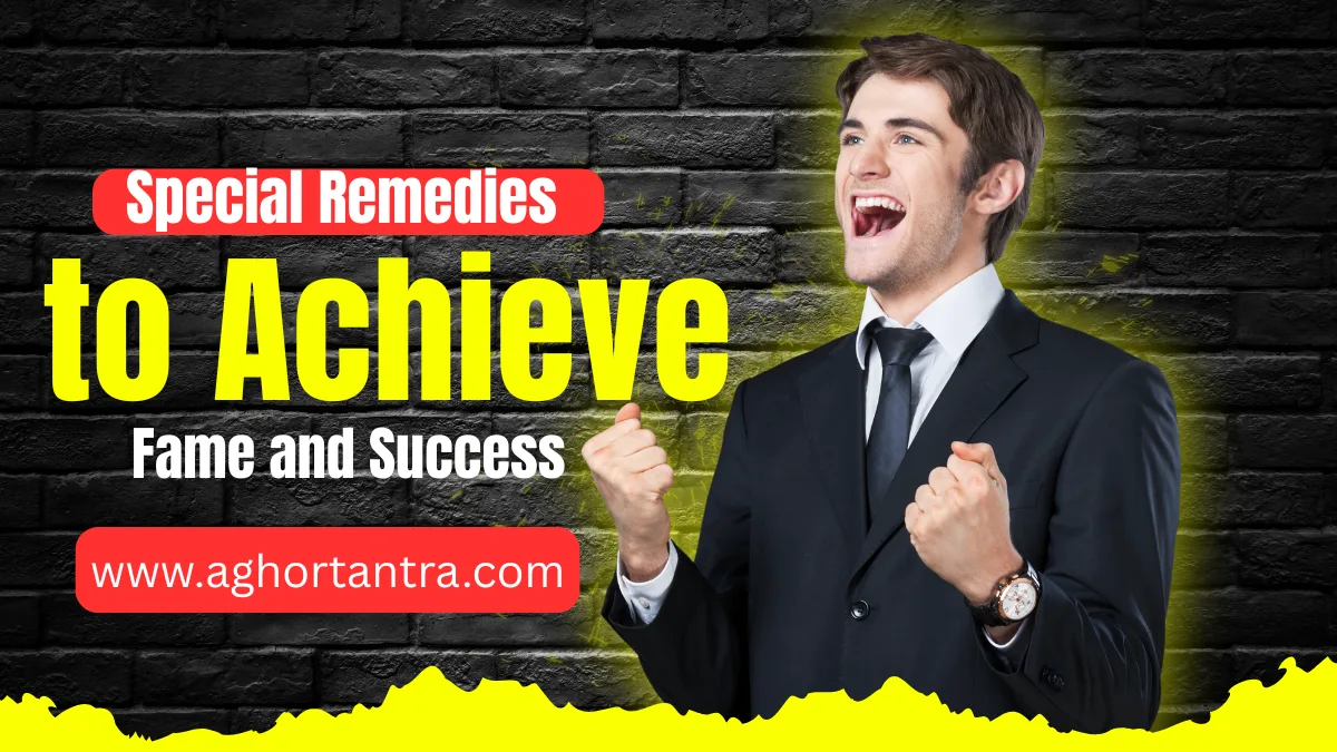 Special Remedies to Achieve Fame and Success