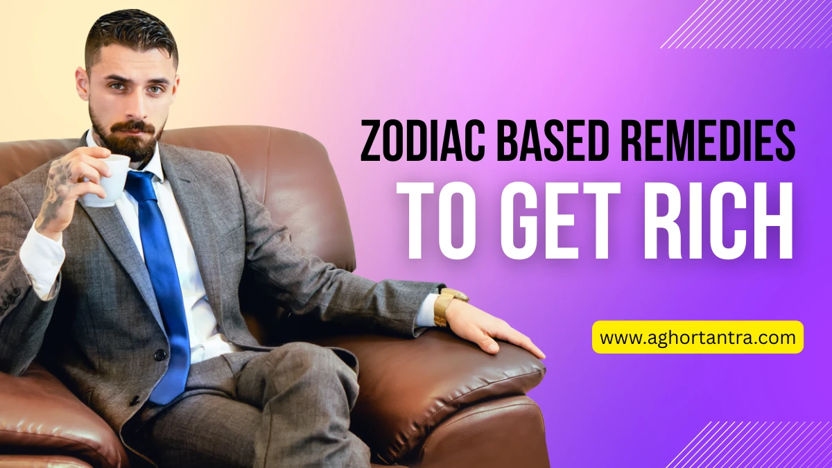 Zodiac Based Remedies to Get Rich | Wealth Tips & Totke for All Signs 1 Zodiac Based Remedies to Get Rich