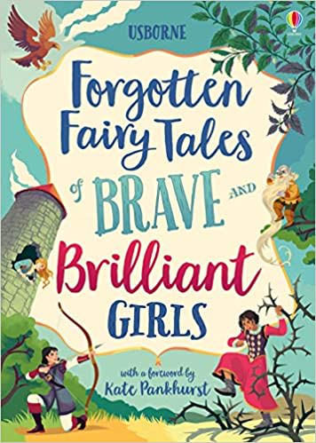 Forgotten Fairy Tales of Brave and Brilliant Girls (Illustrated Story Collections): Various: 9781474