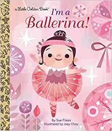 Amazon.com: I'm a Ballerina! (Little Golden Book): 9780553497588: Fliess, Sue, Chou, Joey: Books