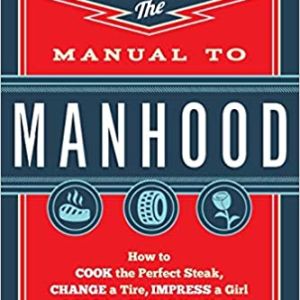 Amazon.com: Manual to Manhood: How To Cook The Perfect Steak, Change A Tire, Impress A Girl & 97 Oth
