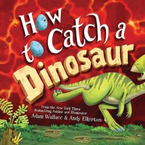 How To Catch A Dinosaur - By Adam Wallace (hardcover) : Target