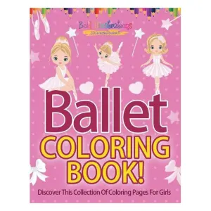 Ballet Coloring Book! Discover This Collection Of Coloring Pages For Girls - By Bold Illustrations (