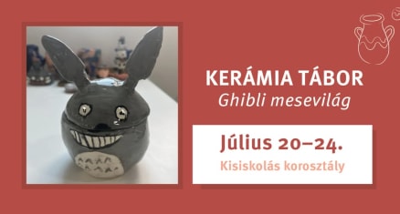 Ghibli mesevilág - tematikus kerámia tábor a NohaPagonyban 