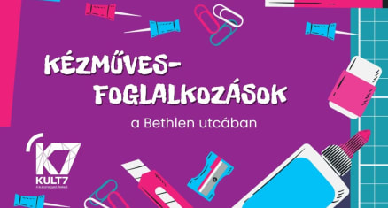 Nyár2026 / Díjtalan kézműves-foglalkozások a Bethlen utca és a Garay utca találkozásánál / KULT7  