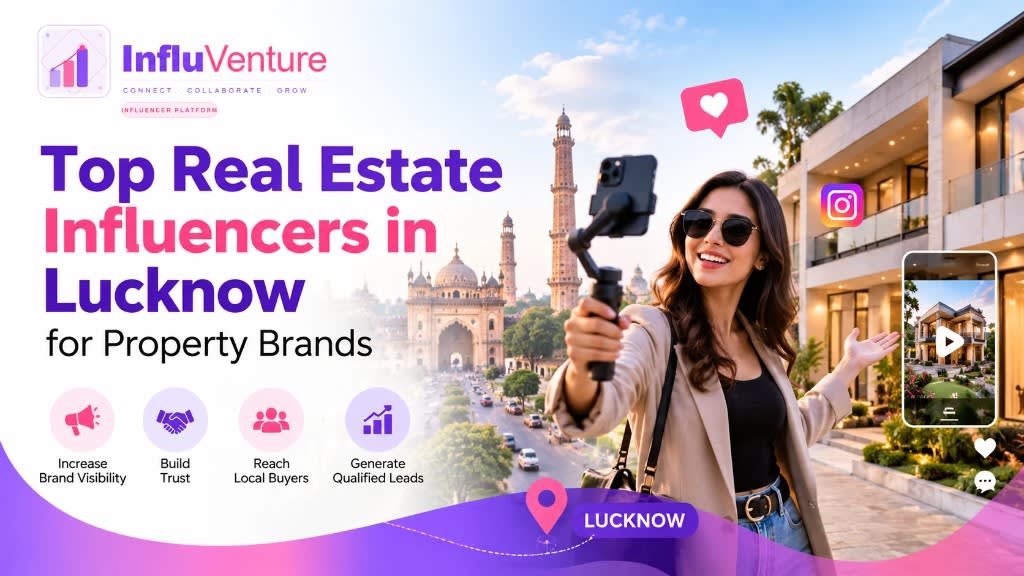 InfluVenture guide to top real estate influencers in Lucknow for property brands