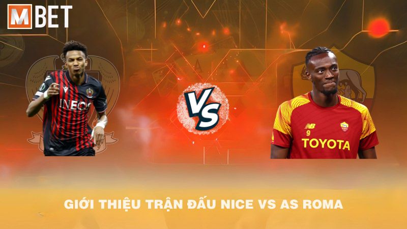 Giới thiệu trận đấu Nice vs AS Roma 02h00 25/9/2025