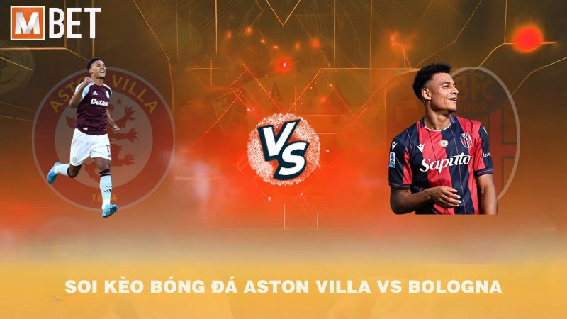 Soi kèo bóng đá Aston Villa vs Bologna 02h00 26/9/2025