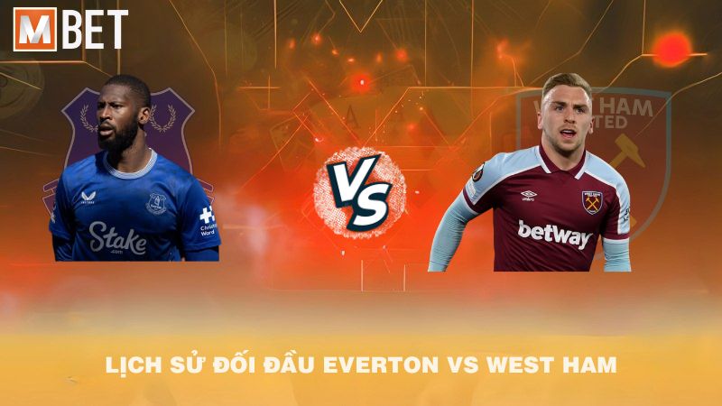 Lịch sử đối đầu Everton vs West Ham trước 02h00 30/9/2025