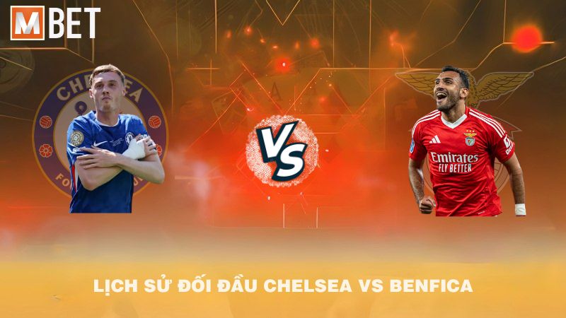 Lịch sử đối đầu Chelsea vs Benfica trước 02h00 01/10/2025