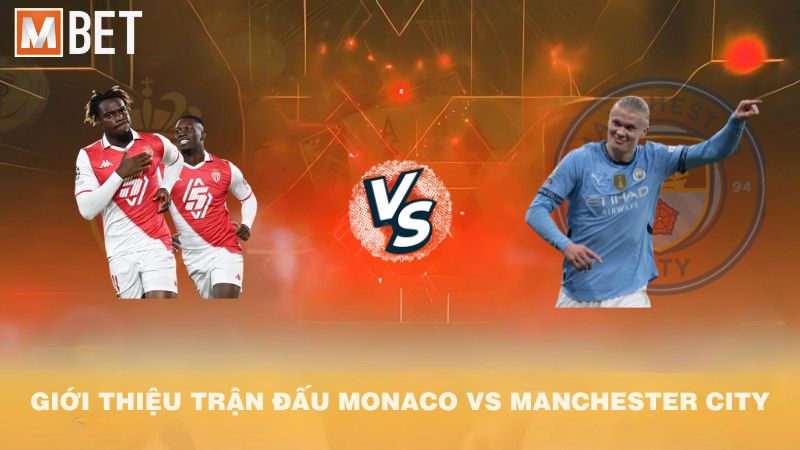 Giới thiệu trận đấu AS Monaco vs Manchester City 02h00 02/10/2025