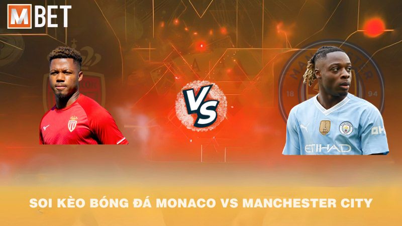 Soi kèo bóng đá AS Monaco vs Manchester City 02h00 02/10/2025