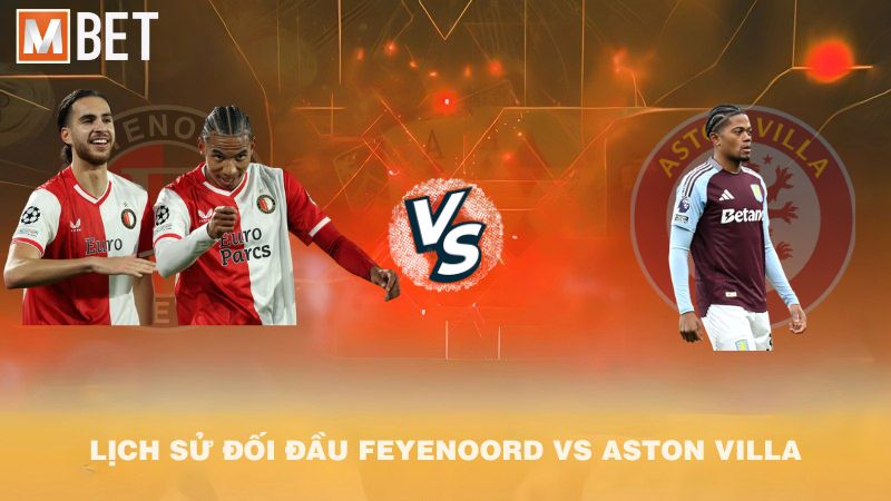 Lịch sử đối đầu Feyenoord vs Aston Villa trước 02h00 03/10/2025
