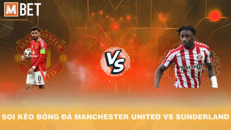 Soi kèo bóng đá Manchester Utd vs Sunderland 21h00 04/10/2025