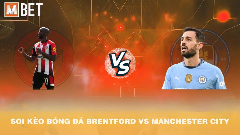 Soi kèo bóng đá Brentford vs Manchester City 22h30 05/10/2025