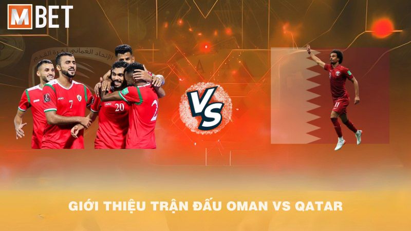 Giới thiệu trận đấu Oman vs Qatar 22h00 08/10/2025