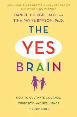 The yes brain child by Daniel J. Siegel and Tina Payne Bryson