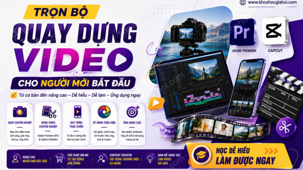 Trọn Bộ Quay Dựng Video Cho Người Mới Bắt Đầu