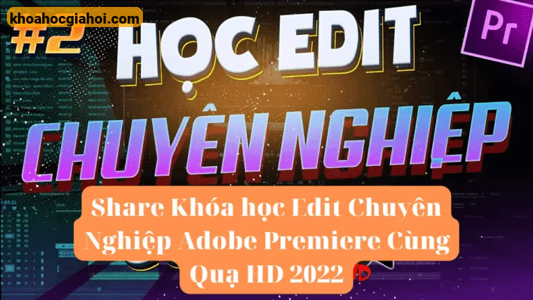 Khoá Học Premiere Pro Chuyên Nghiệp Cùng Quạ Hd