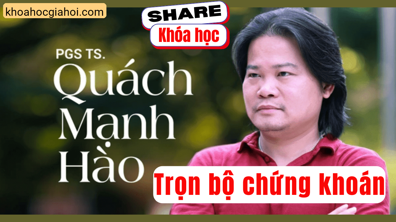 Trọn Bộ 6 Khoá Học Chứng Khoán Quách Mạnh Hào