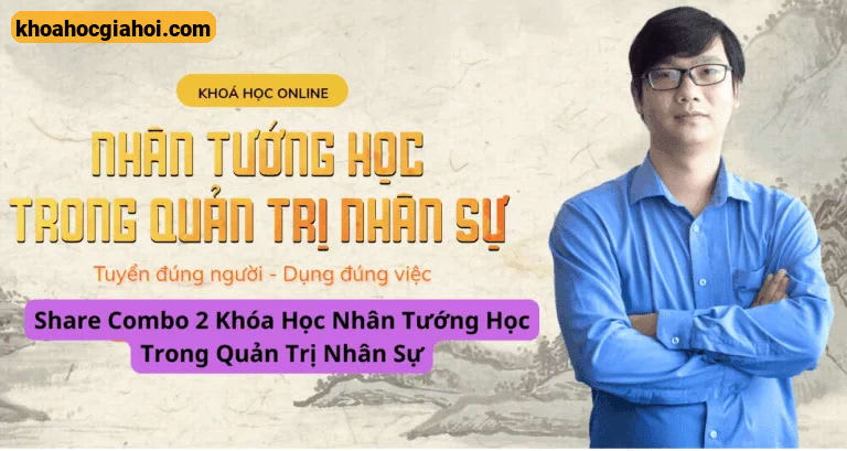 Combo 2 Khóa Học Nhân Tướng Học Trong Quản Trị Nhân Sự Cơ Bản Đến Chuyên Sâu
