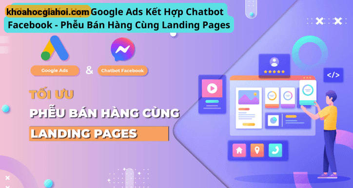 Khóa Học Google Ads Kết Hợp Chatbot Facebook – Phễu Bán Hàng Cùng Landing Pages