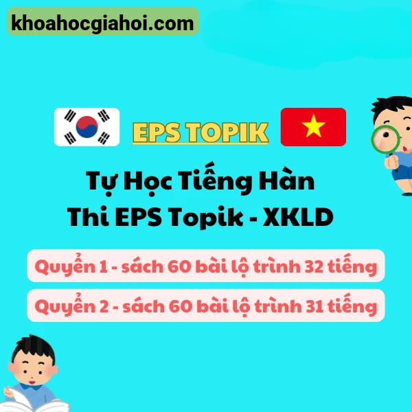 Combo 2 Khoá Tự Học Tiếng Hàn Thi Eps Topik Xuất Khẩu Lao Động E9 Hàn Quốc Dành Cho Người Mới Bắt Đầu