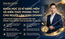 Khóa Học 22 Kĩ Năng Mềm Và Kiến Thức Phong Thủy Cho Người Làm Kinh Doanh