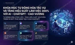 Khóa Học Tự Động Hóa Tác Vụ Và Tăng Hiệu Suất Làm Việc 300% Với AI – Chatgpt - Cao Vương